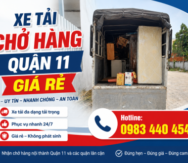 Xe Tải Chở Hàng Quận 11 Uy Tín, Giá Rẻ, Nhanh Chóng 24/7