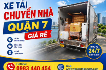 Thuê Xe Tải Chuyển Nhà Quận 7 Giá Rẻ, Nhanh Chóng [GỌI LÀ CÓ XE]