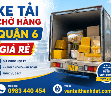 Xe Tải Chở Hàng Quận 6 Giá Rẻ, Uy Tín | 0983 440 454